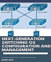 Next-Generation switching OS configuration and management: Troubleshooting NX-OS in Enterprise Environments