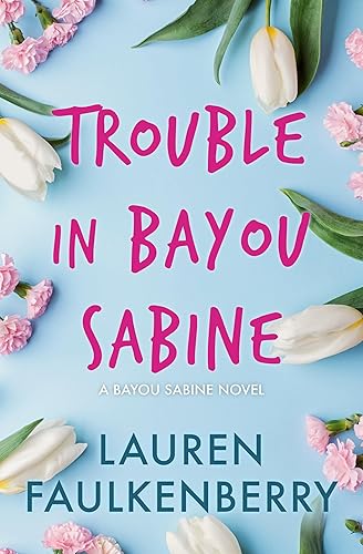 Trouble in Bayou Sabine: A Bayou Sabine Novel (The Bayou Sabine Series Book 1)