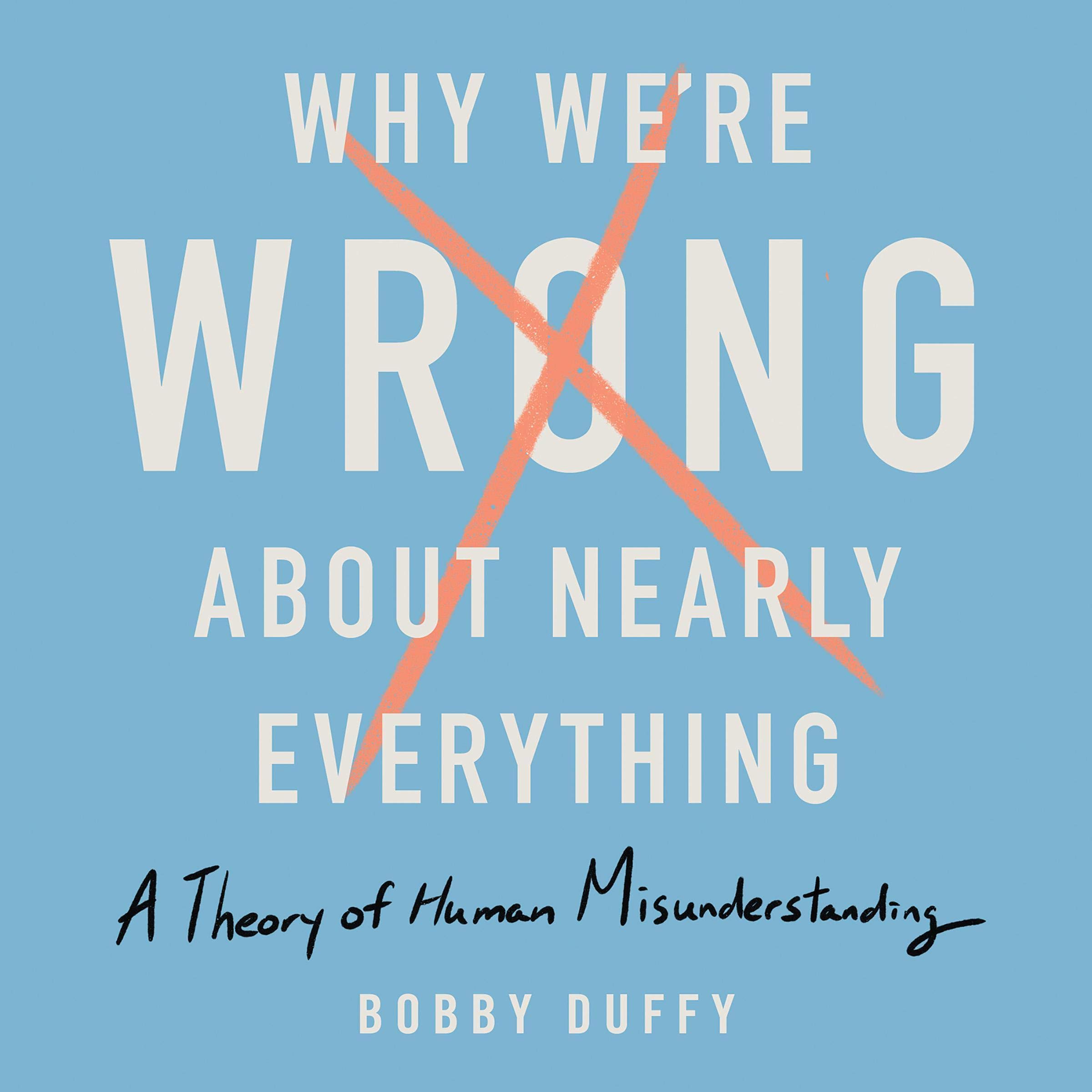 Cover art for Why We're Wrong About Nearly Everything
