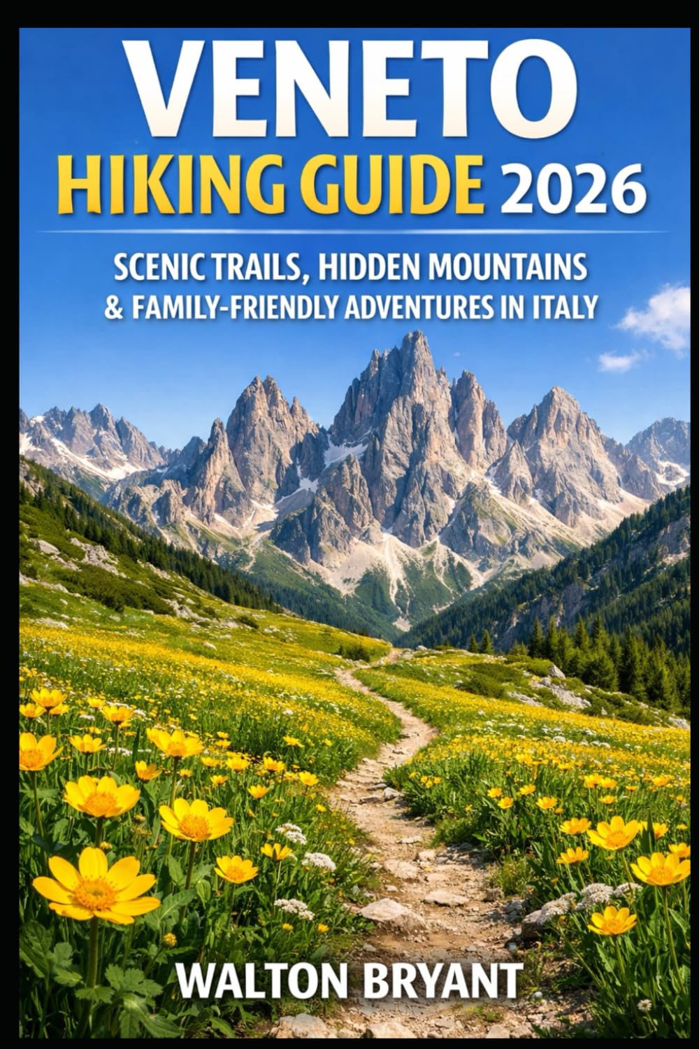 VENETO HIKING GUIDE 2026: SCENIC TRAILS, HIDDEN MOUNTAINS & FAMILY-FRIENDLY ADVENTURES IN ITALY: 2 (TRAILS & TRAVELS)