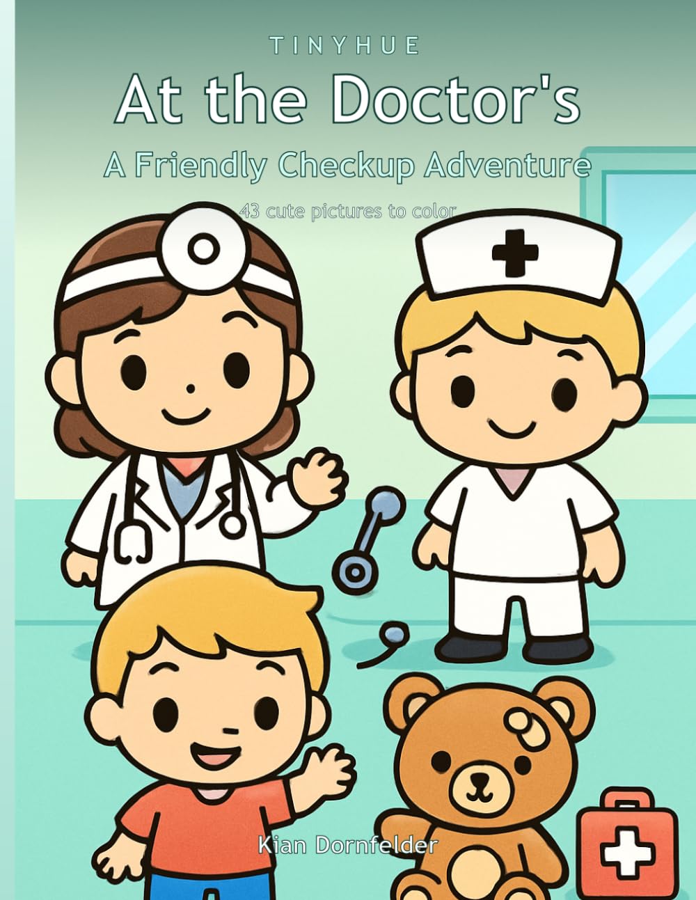 At the Doctor's: A Cute Checkup Coloring Book for Kids Ages 4-8 (Friendly Doctors, a Nurse, an Ambulance & a Teddy) (TinyHue)