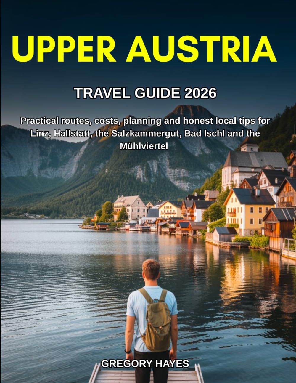 UPPER AUSTRIA TRAVEL GUIDE 2026: Practical routes, costs, planning and honest local tips for Linz, Hallstatt, the Salzkammergut, Bad Ischl and the Mühlviertel