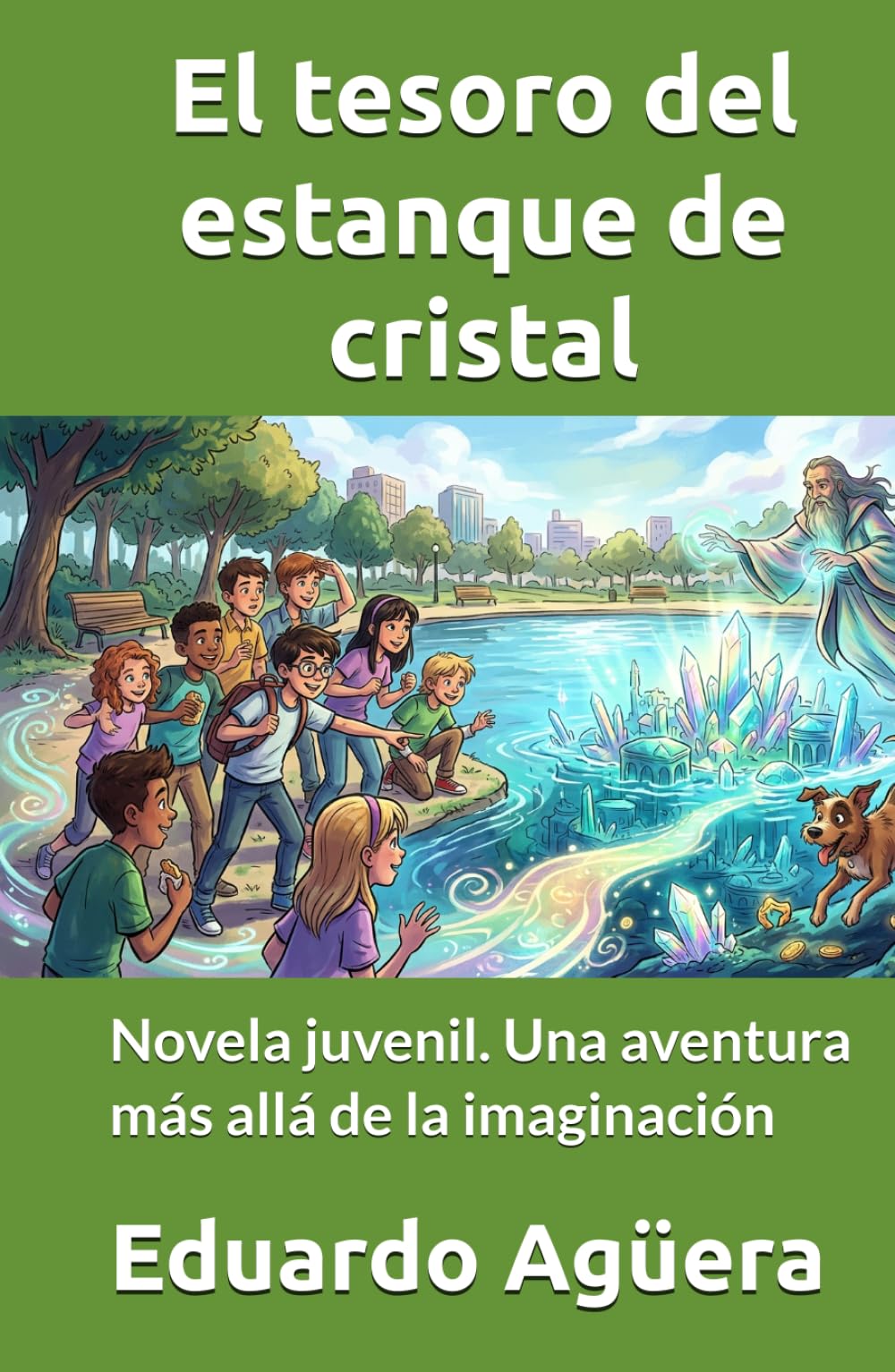 El tesoro del estanque de cristal: Novela juvenil. Una aventura más allá de la imaginación. Para lectores de 9 a 12 años. (NOVELAS PARA JÓVENES AMANTES DE LAS AVENTURAS)
