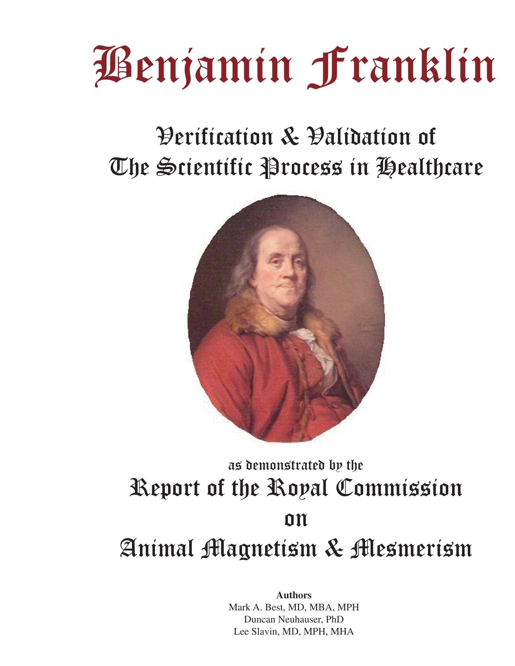 Benjamin Franklin: Verification & Validation of the Scientific Process in Healthcare as demonstrated by the Report of the Royal Commission of Animal Magnetism & Mesmerism
