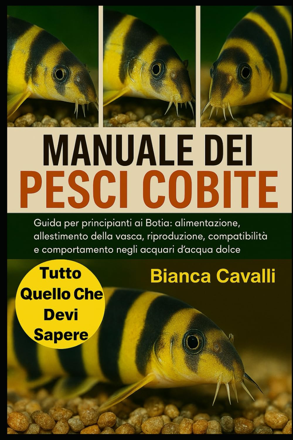 MANUALE DEI PESCI COBITE: Guida per principianti ai Botia: alimentazione, allestimento della vasca, riproduzione, compatibilità e comportamento negli acquari d'acqua dolce