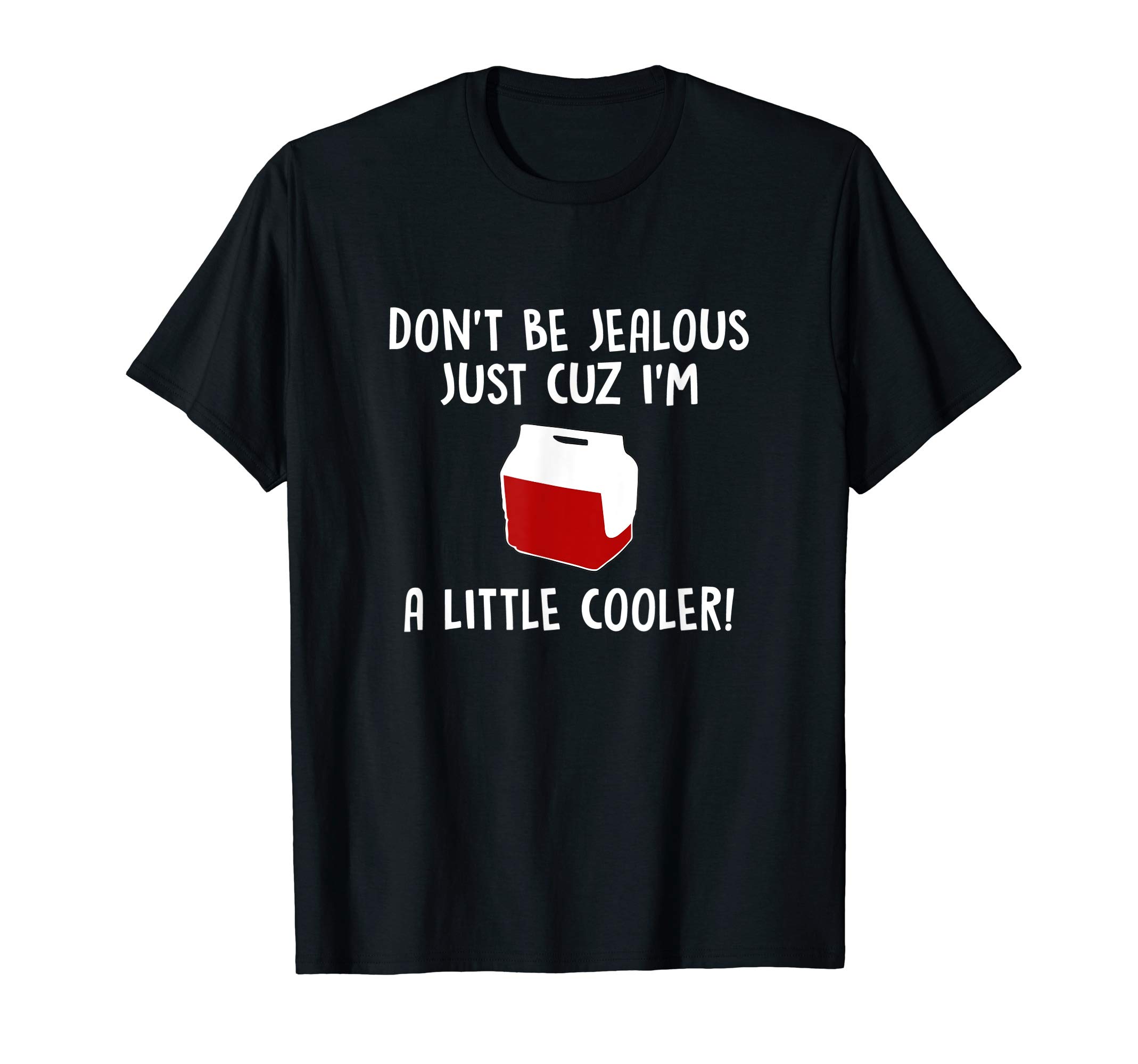 ArtKingDon't Be Jealous Just Cuz I'm A little Cooler T-Shirt
