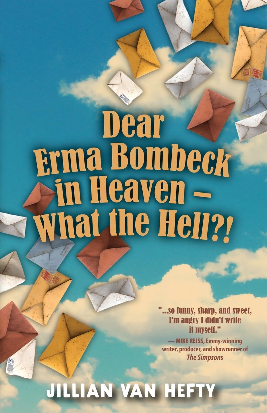 Dear Erma Bombeck in Heaven - What the Hell?!