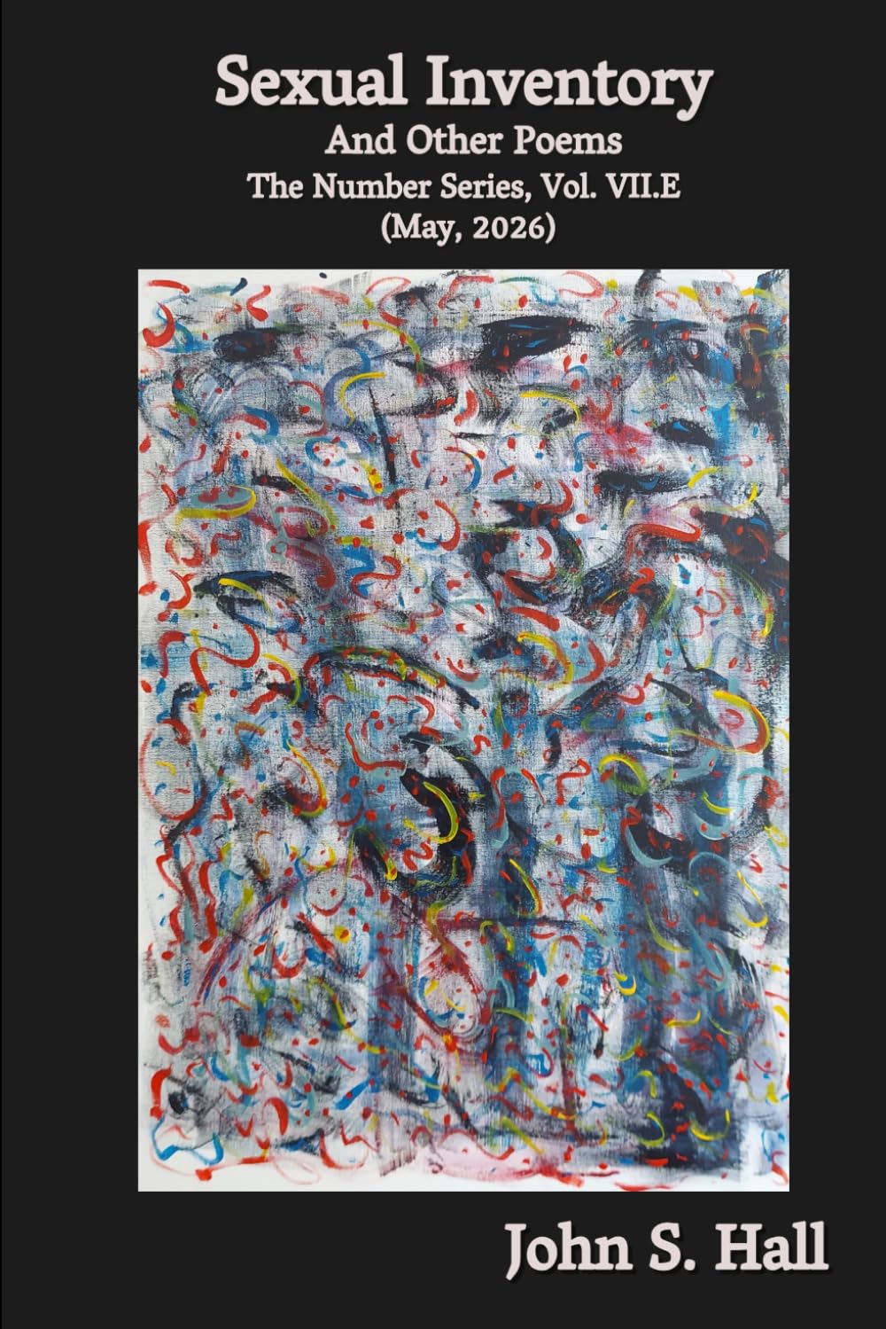 Sexual Inventory and Other Poems: The Number Series, Vol. VII.E (May, 2026)