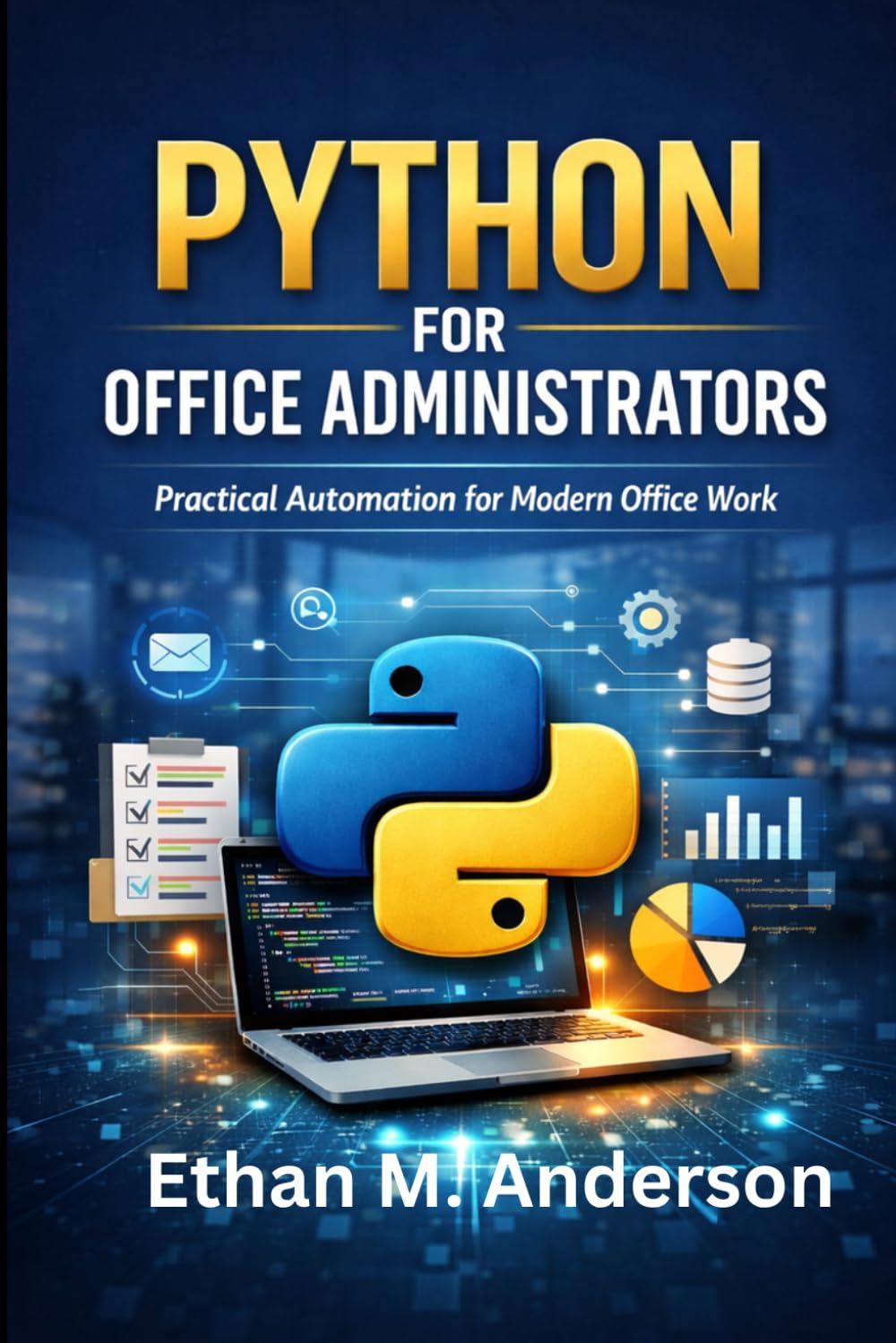 PYTHON FOR OFFICE ADMINISTRATORS: Automate Tasks and Boost Office Productivity
