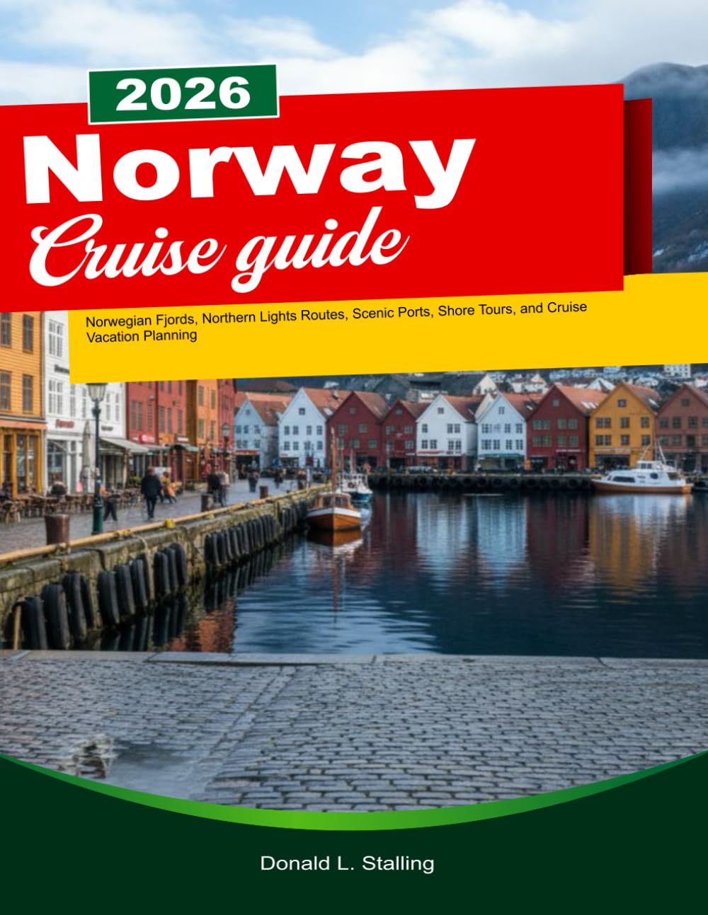 NORWAY CRUISE GUIDE 2025/2026: Norwegian Fjords, Northern Lights Routes, Scenic Ports, Shore Tours, and Cruise Vacation Planning
