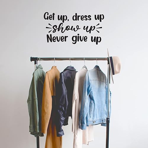 Calcomanía de vinilo para pared, «Get Up, Dress Up Show Up Never Give Up», 13.5 x 25 pulgadas, calcomanía inspiradora de optimismo para el hogar,