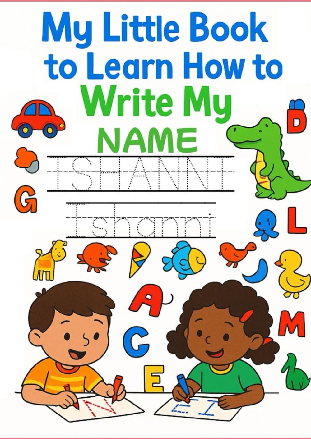 ISHANNI - My Little Book to Learn to Write My Name: Tracing dot-to-dot letters and colouring book to learn the letters of your name to encourage handwriting confidence