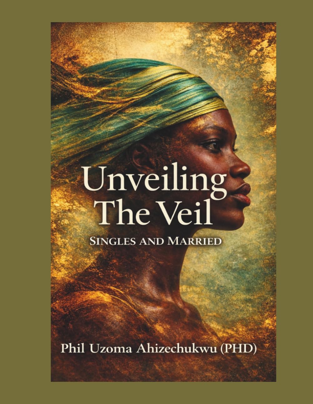 UNVEILING THE VEIL: (Single And Married)