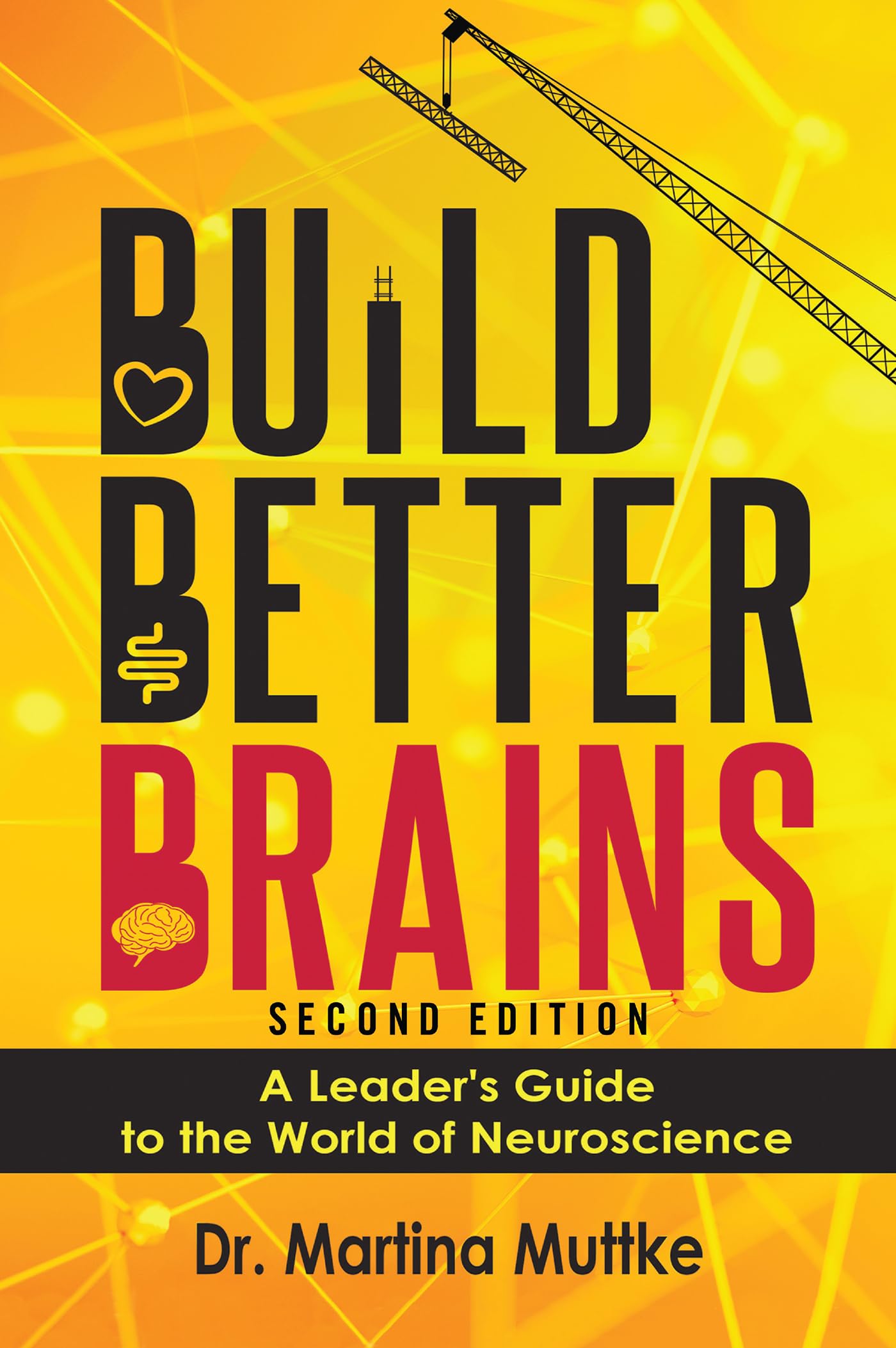 Build Better Brains!: A Leader’s Guide to the World of Neuroscience