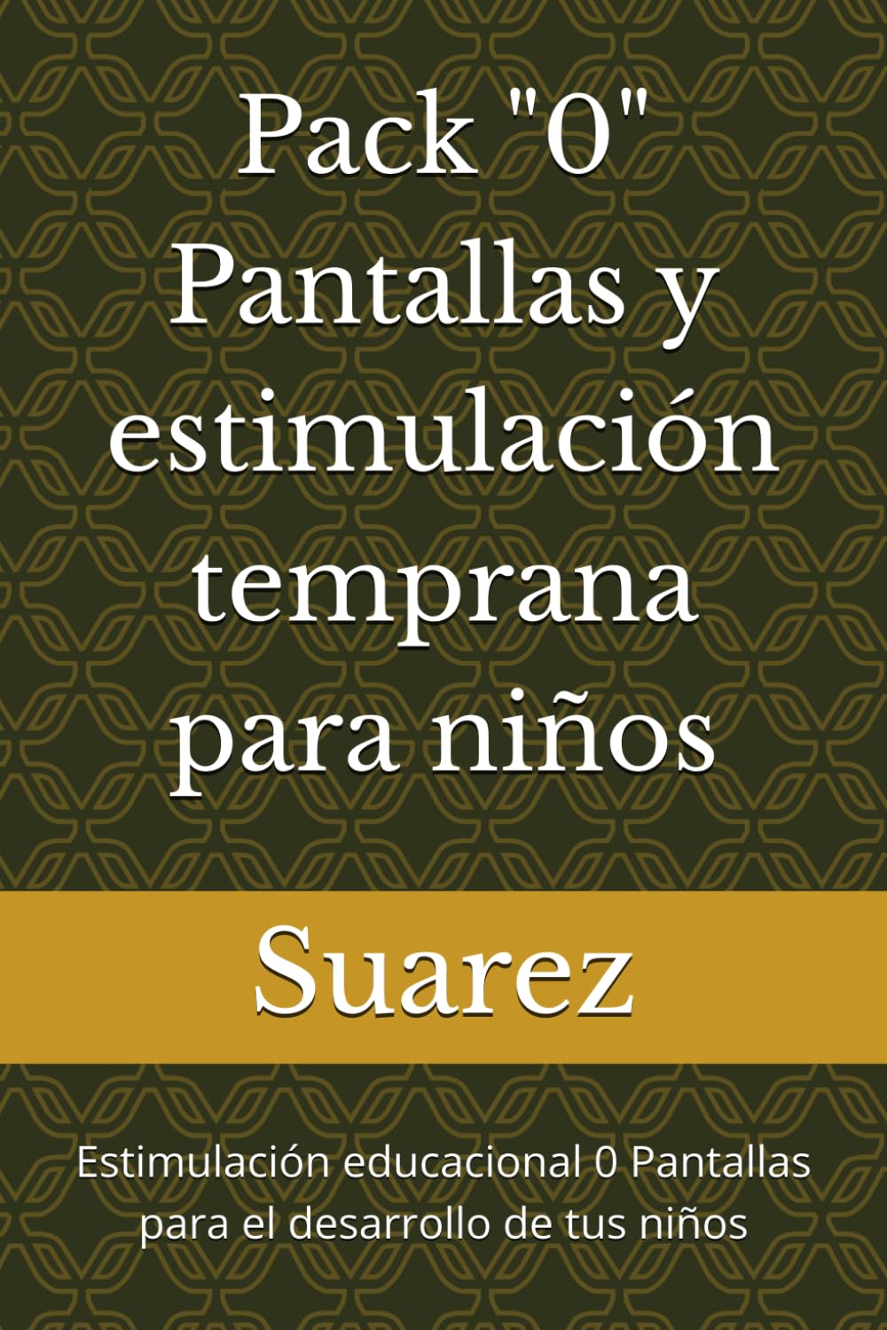 Pack "0" Pantallas y estimulación temprana para niños: Estimulación educacional 0 Pantallas para el desarrollo de tus niños (Pack "0" pantallas estimulación educacional para los niños)