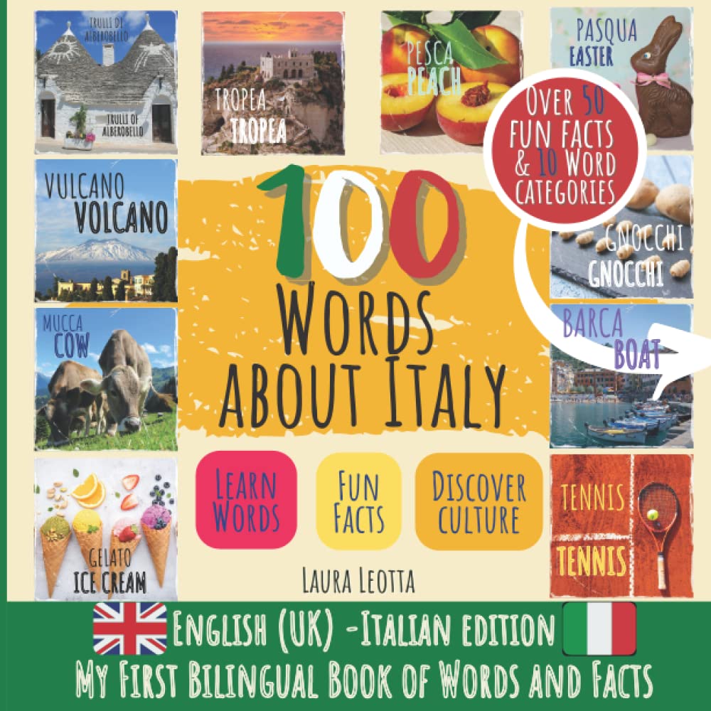 100 WORDS ABOUT ITALY (English UK/Italian Edition) - My First Bilingual Book of Words and Facts: The perfect present for future bilingual children, to learn both words and facts about Italy