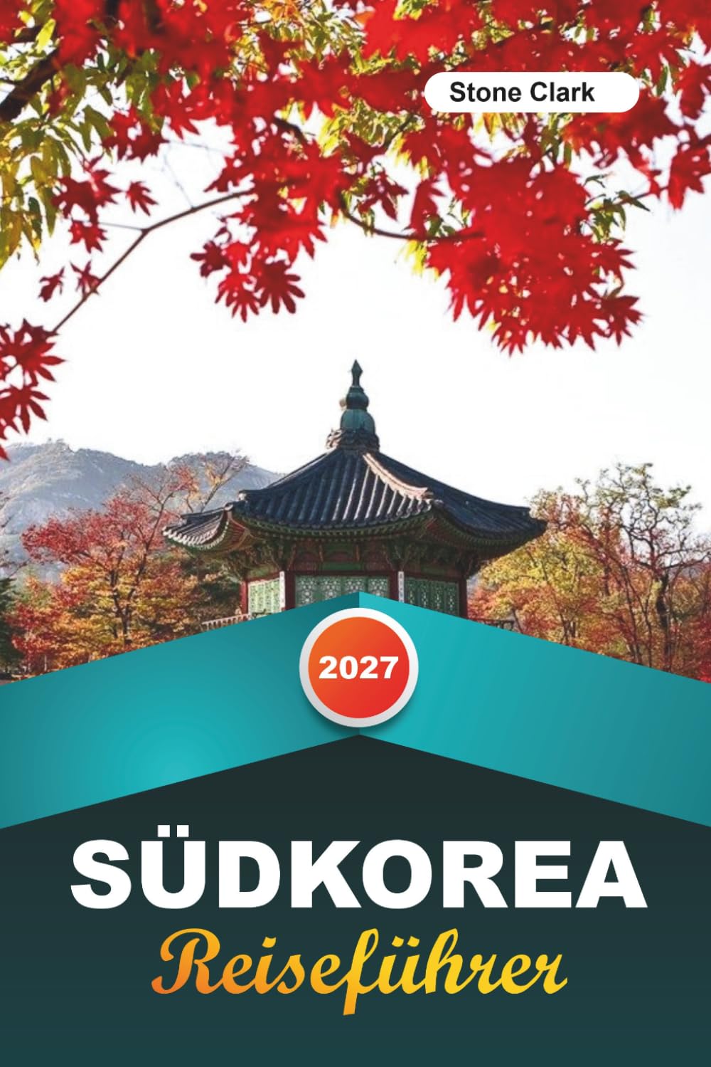 SÜDKOREA REISEFÜHRER 2027: Insider-Tipps, versteckte Schätze und unvergessliche Abenteuer