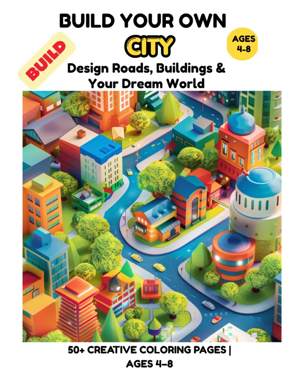Build Your Own City Coloring Book for Kids Ages 4–8: 50+ Creative Coloring Pages to Design Roads, Buildings, Parks and Busy City Scenes for Boys and Girls (Little Builders Hub)