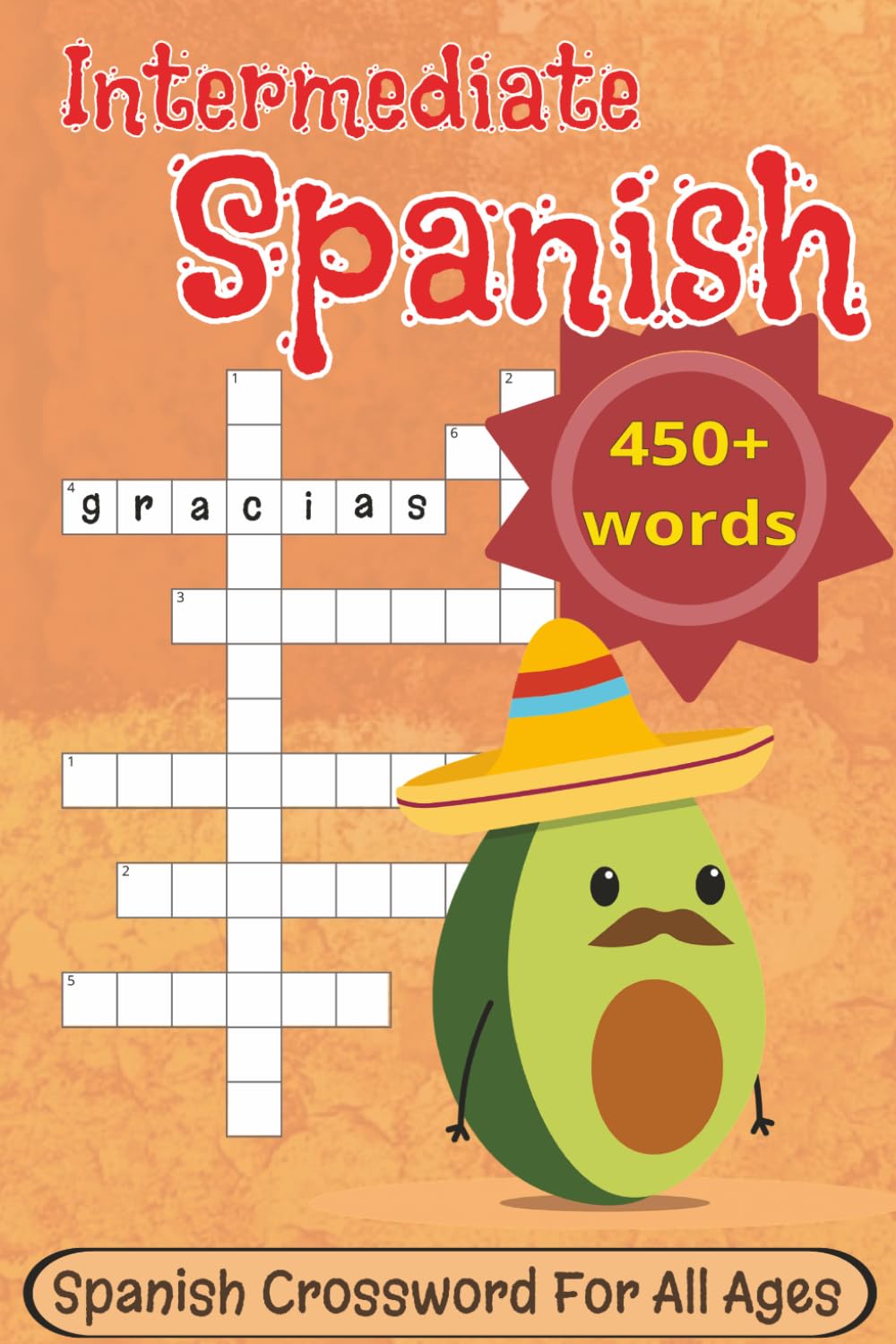 Intermediate Spanish Crossword Puzzle: Crossword puzzles For All Ages With Intermediate Spanish Vocabulary Words | 6x9 inches, 120 pages | 450+ Words... Educational And Useful