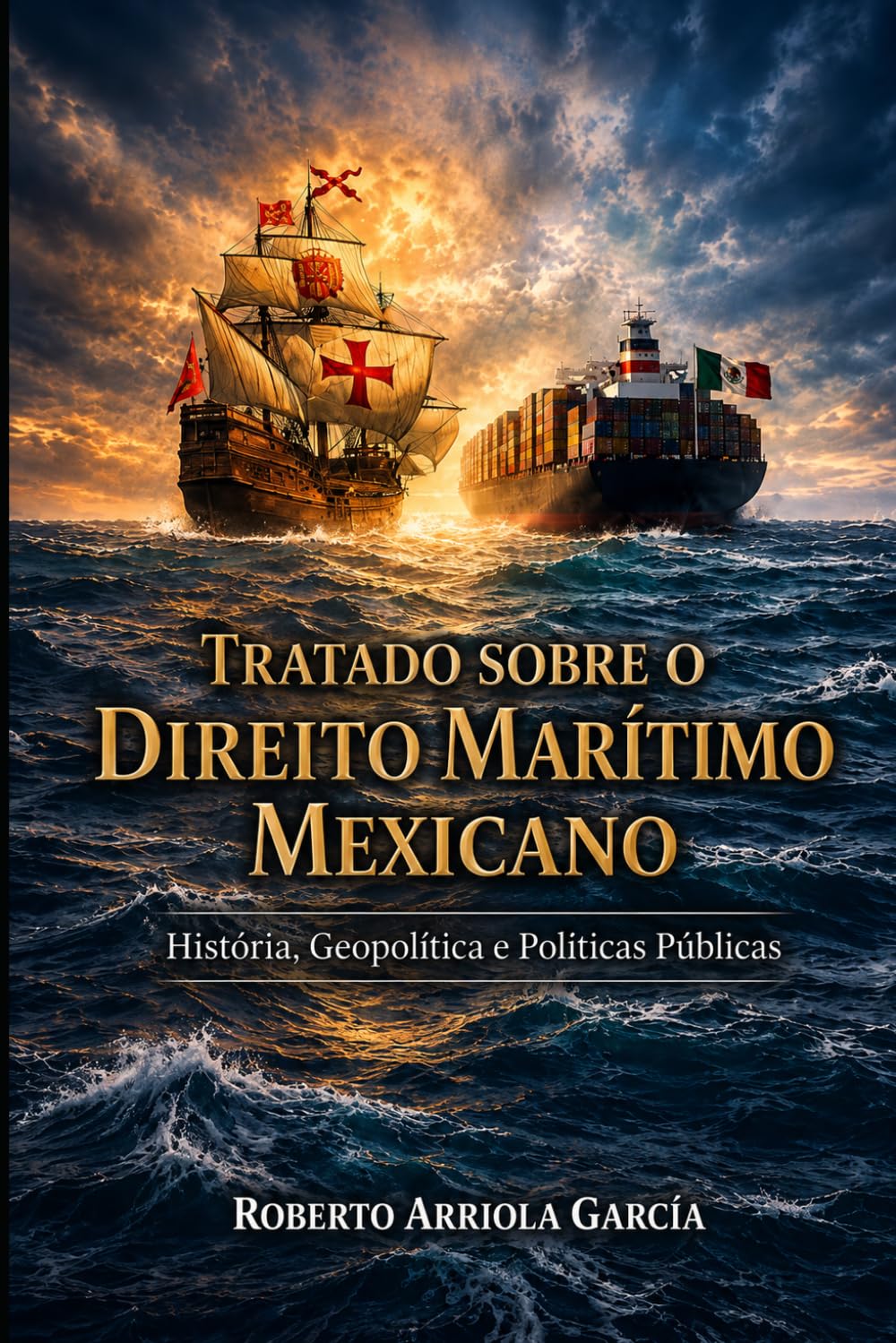 Tratado sobre o Direito Marítimo Mexicano: História, Geopolítica e Políticas Públicas (Série Direito Marítimo Latino-Americano)
