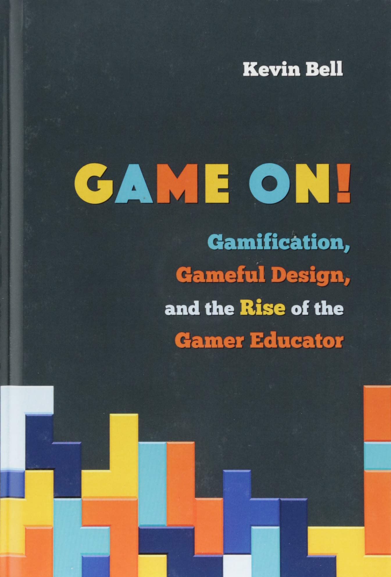Game On!: Gamification, Gameful Design, and the Rise of the Gamer Educator (Tech.edu: A Hopkins Series on Education and Technology)