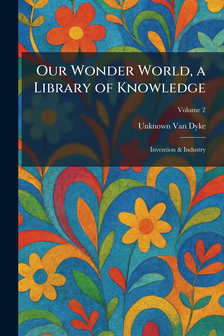 Our Wonder World, a Library of Knowledge: Invention & Industry