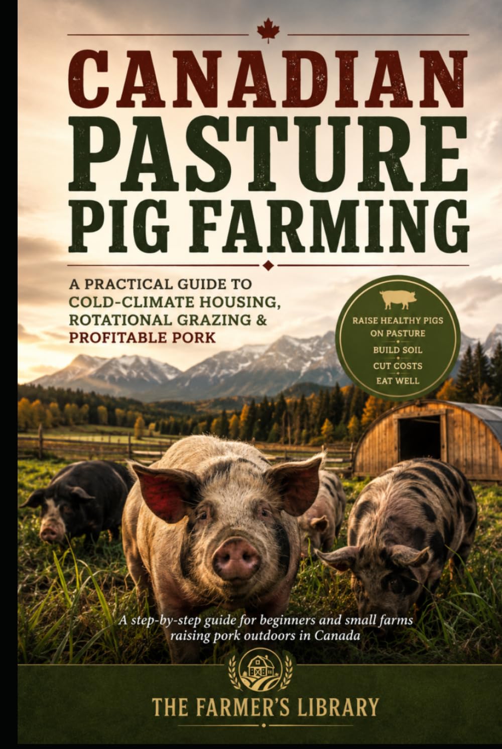 Canadian Pasture Pig Farming: Cold-Climate Housing, Rotational Grazing & Profitable Pork for Small Farms