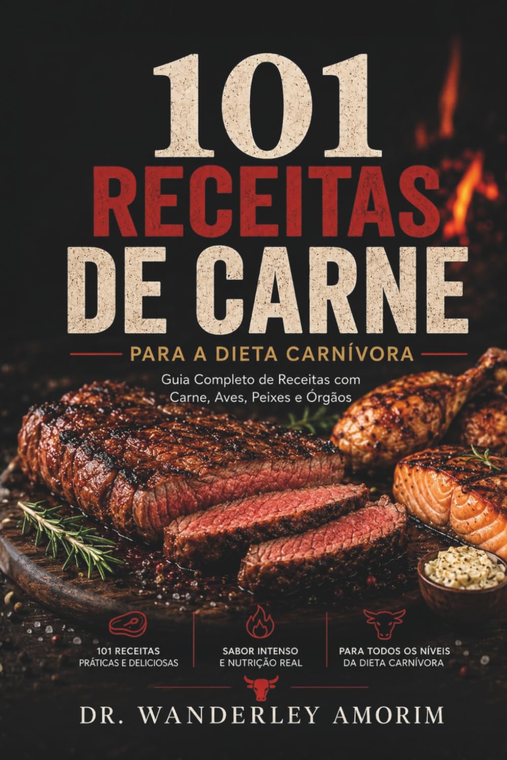 101 Receitas de Carne: Para a Dieta Carnívora — Guia Completo com Carne, Aves, Peixes e Órgãos