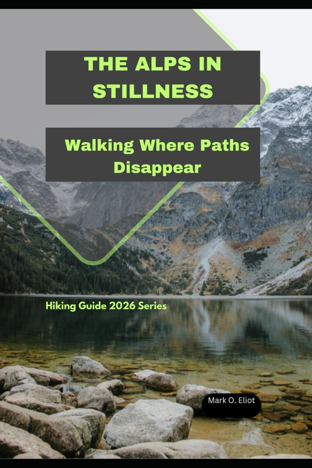 THE ALPS IN STILLNESS: Walking Where Paths Disappear: 88 (Discover 2024: Top Destinations and Hidden Gems)