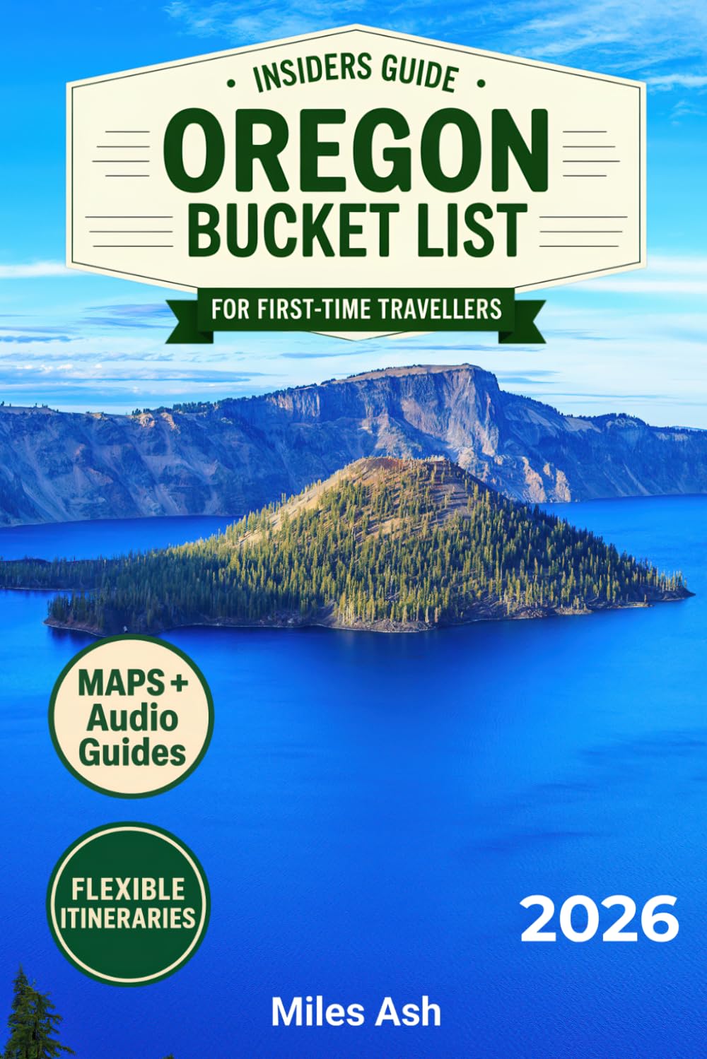 The Insider's Guide Oregon Bucket List: Expert Tips for First-Time Travelers to Skip the Tourist Traps, Avoid Costly Mistakes and Experience the Real Oregon