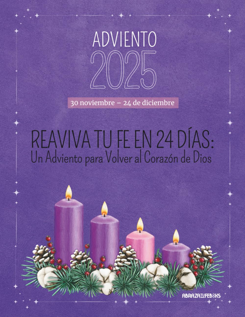 Reaviva tu Fe en 24 Días: Un Adviento para Volver al Corazón de Dios