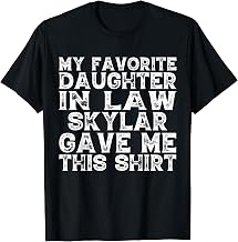 Funny My Favorite Daughter In Law Skylar Gave Me This Shirt T-Shirt