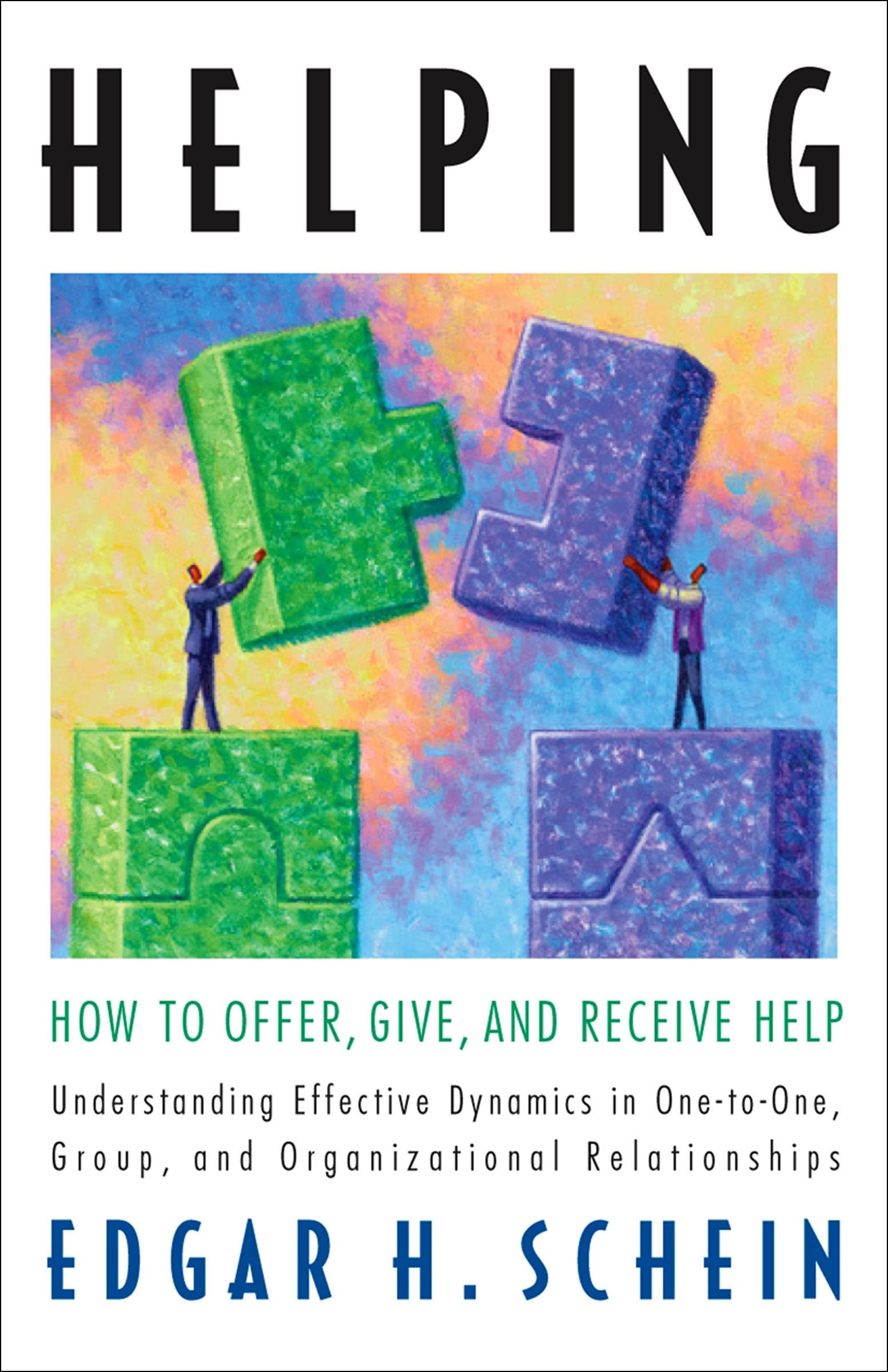 Helping: How to Offer, Give, and Receive Help (The Humble Leadership Series Book 1)