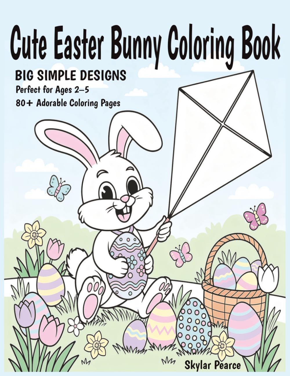 Cute Easter Bunny Coloring Book: Fun and Easy Easter Coloring Pages for Ages 2-5 | Adorable Big Simple Bunny and Spring Designs for Little Hands