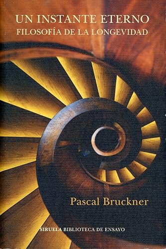 Un instante eterno: Filosofía de la longevidad: 117 (Biblioteca de Ensayo / Serie mayor)