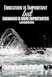 Education is Important But Swimming Is More Importanter logbook: This swimming Activity Journal Log Book Diary has been created to help you to keep ... records and improve your swimming skills.