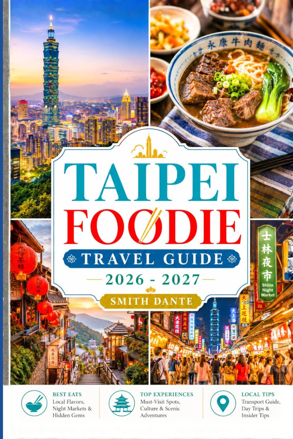 TAIPEI Foodie Travel Guide 2026 – 2027: Street Food, Regional Dishes, Markets, Cooking Classes, Restaurants, Festival and Culture.