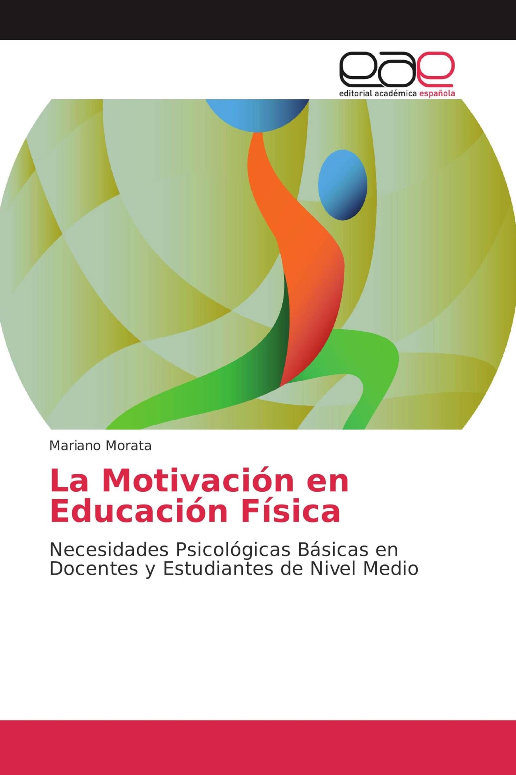 La Motivación en Educación Física: Necesidades Psicológicas Básicas en Docentes y Estudiantes de Nivel Medio