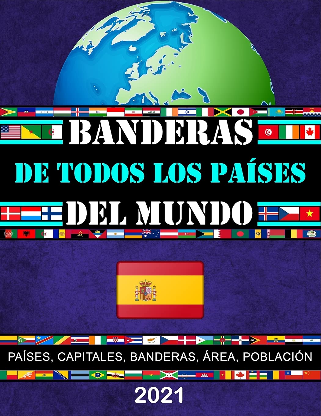 Banderas de todos los países del mundo: La Guía Completa/Todos los países, capitales y banderas del mundo/Mapas de todos los continentes/Mapas España/Mapa del mundo (Spanish Edition)
