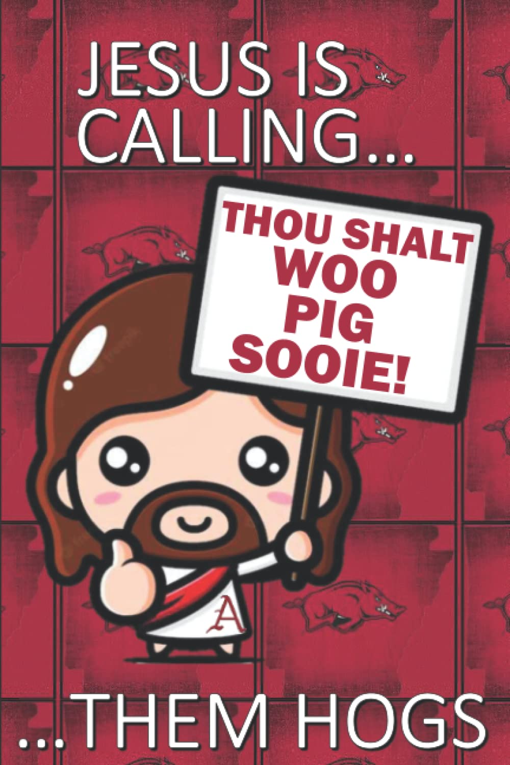 Jesus is Calling...THEM HOGS!: Thou Shalt Woo Pig Sooie Notebook/Journal