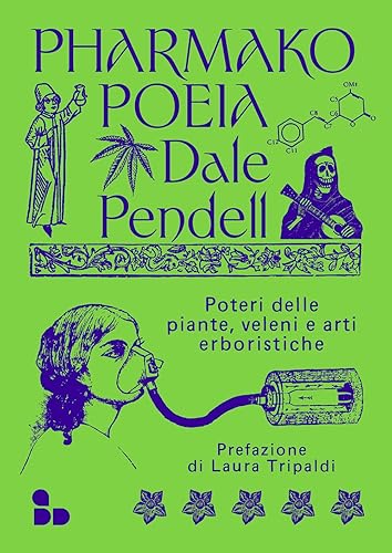 Pharmako. Poeia. Poteri delle piante, veleni e arti erboristiche