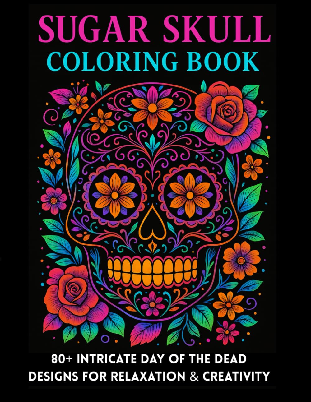Sugar Scull Coloring Book: 80+ Intricate Day of the Dead Designs