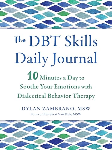The DBT Skills Daily Journal: 10 Minutes a Day to Soothe Your Emotions with Dialectical Behavior Therapy (The New Harbinger Journals for Change Series)