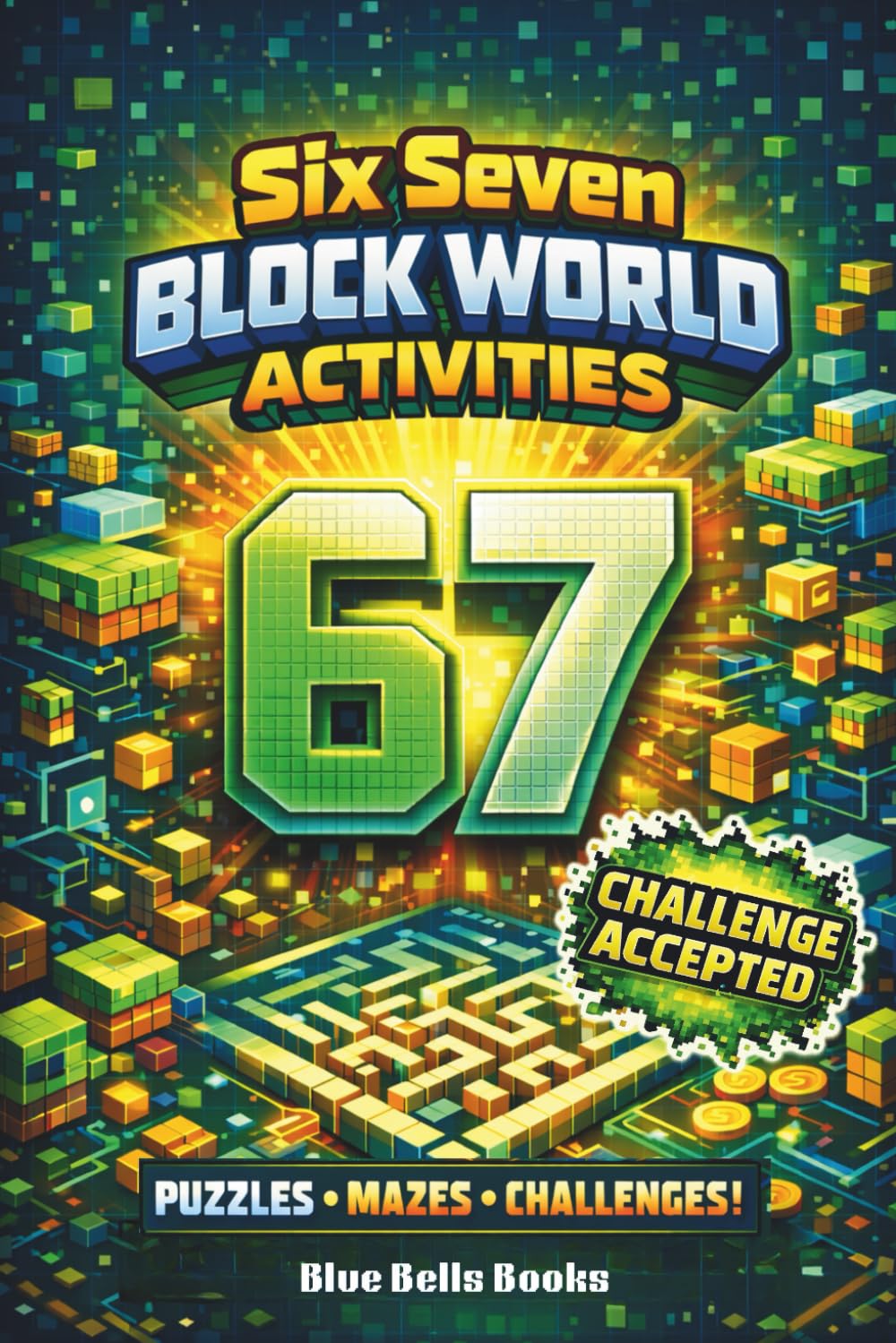 Six Seven Block World Activities: Puzzles, mazes, challenges