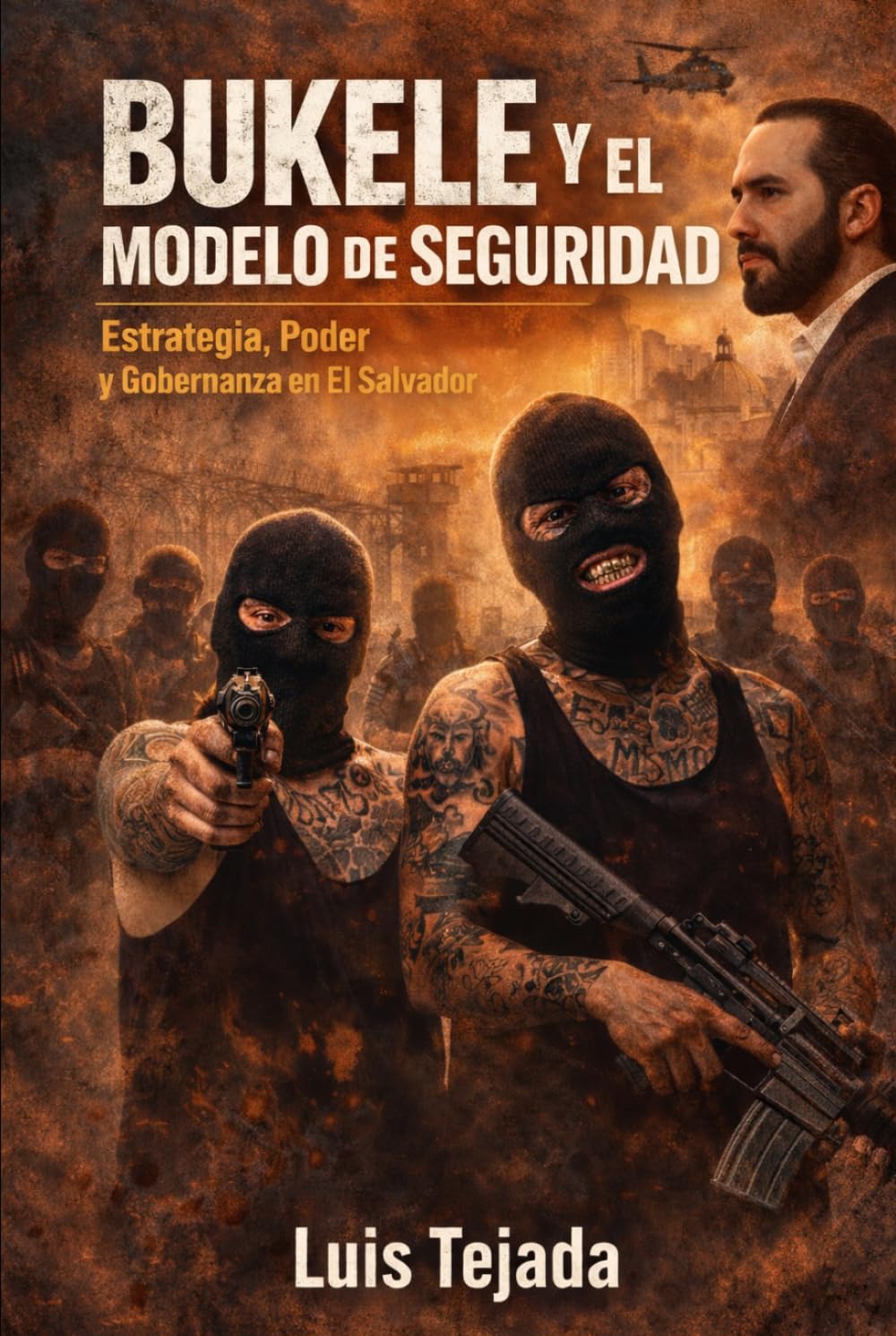 Bukele y el Modelo de Seguridad: Estrategia, Poder y Gobernanza en El Salvador (Política y sociedad)