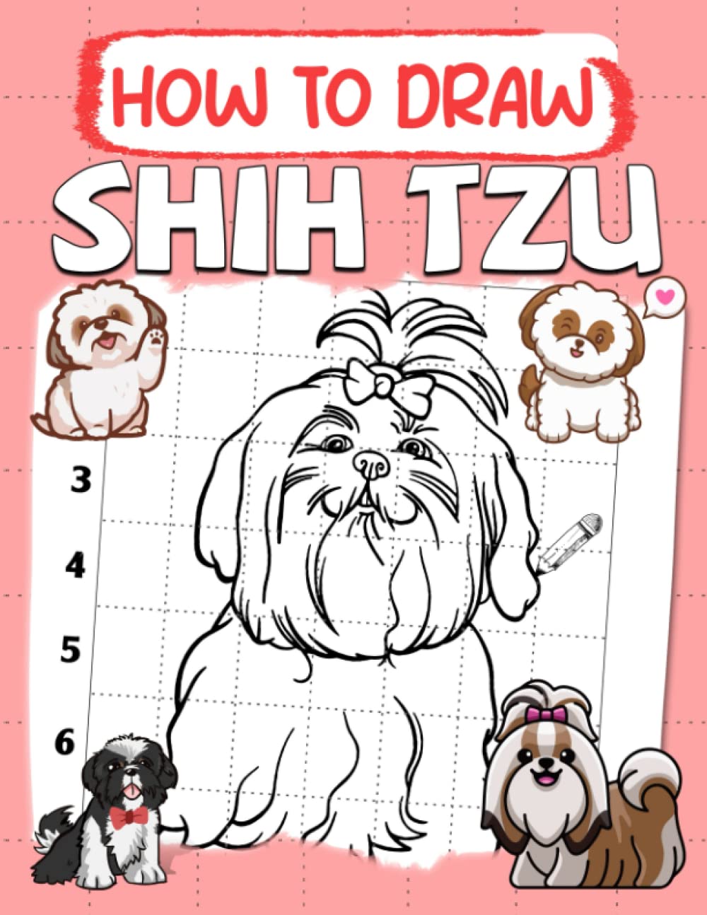 How To Draw Shih Tzu: Simple Sketching And Step By Step Lessons To Cute Styles For Kids Aged 4-8, 8-12, Beginners