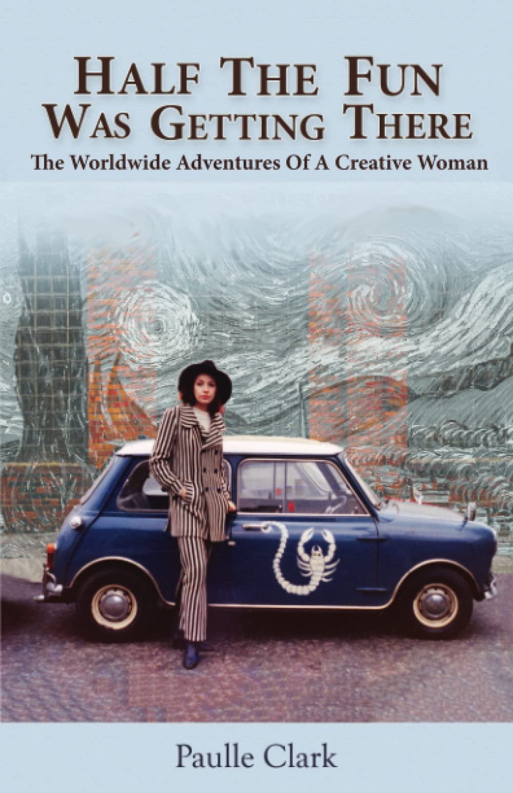 Half The Fun Was Getting There: The Worldwide Adventures of a Creative Woman