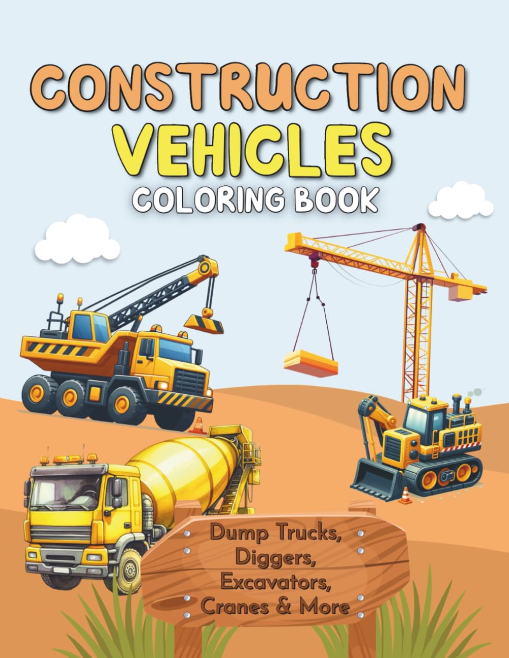 Construction Vehicles Coloring Book for Kids Ages 3-7: Dump Trucks, Diggers, Excavators, Cranes & More to Spark Creativity & Boost Motor Skills in Little Builders