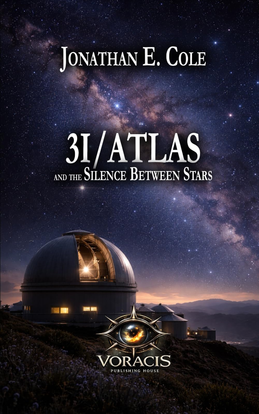 3I/ATLAS: and the Silence Between Stars: 2 (3I/ATLAS: A Science Fiction Series About What Happens When the Universe Doesn’t Answer)