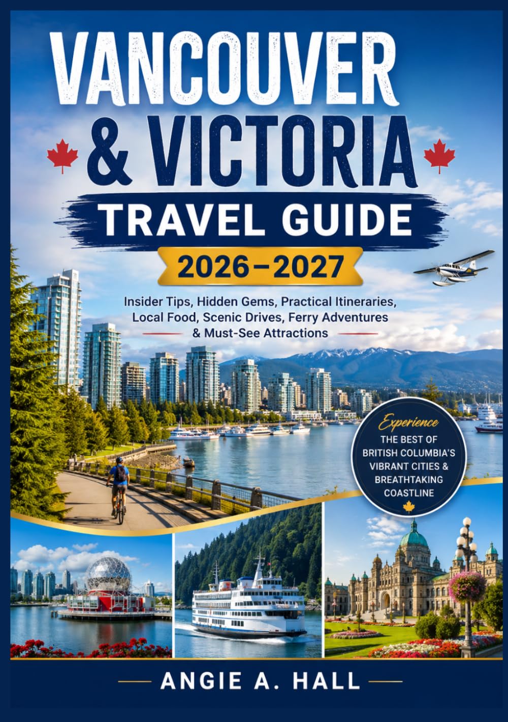 Vancouver & Victoria Travel Guide 2026–2027: Insider Tips, Hidden Gems, Practical Itineraries, Local Food, Scenic Drives, Ferry Adventures & Must-See Attractions